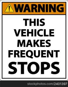 Warning This Vehicle Makes Frequent Stops Label On White Background