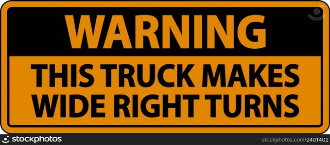 Warning Truck Makes Wide Right Turns Label Sign On White Background