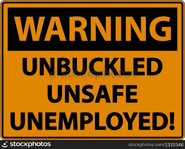 Warning Unbuckled Unsafe Unemployed Sign On White Background