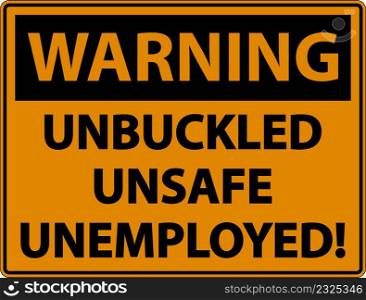 Warning Unbuckled Unsafe Unemployed Sign On White Background