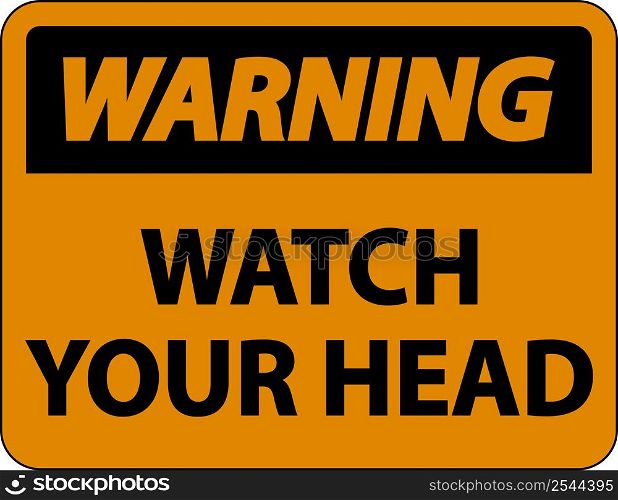 Warning Watch Your Head Sign On White Background