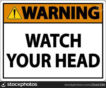 Warning Watch Your Head Sign On White Background