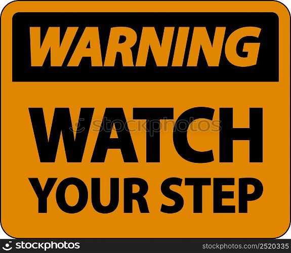 Warning Watch Your Step Sign On White Background