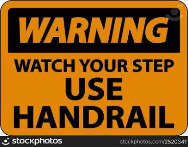Warning Watch Your Step Use Handrail Sign On White Background