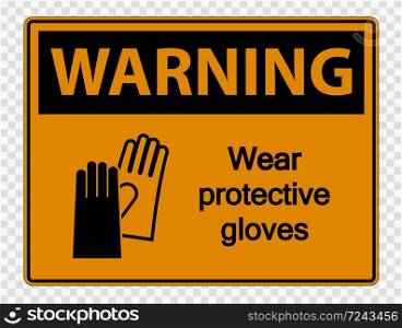 Warning Wear protective gloves sign on transparent background,vector illustration EPS 10