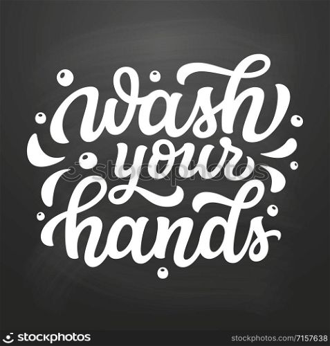 Wash your hands. Hand drawn motivational bathroom quote on chalkboard background. Vector typography for home decor, posters, wall stickers. Lettering design element