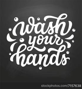 Wash your hands. Hand drawn motivational bathroom quote on chalkboard background. Vector typography for home decor, posters, wall stickers. Lettering design element