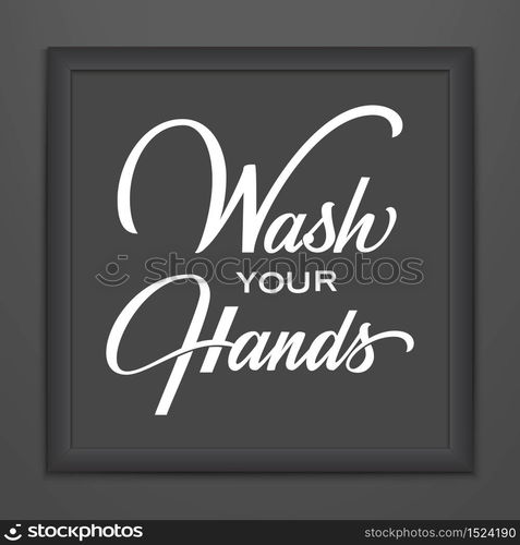 Wash Your Hands lettering in dark frame. Vector hand drawn typography design. Stop Coronavirus motivational quote. Pandemic outbreak of covid-19 2019-nCoV warning. For design of cards, prints, poster. Wash Your Hands lettering in dark frame. Vector hand drawn typography design. Stop Coronavirus motivational quote. Pandemic outbreak of covid-19 2019-nCoV warning. For design of cards, prints, poster.