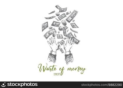 Waste of money concept. Hand drawn hands throwing away dollars. Losing money isolated vector illustration.. Waste of money concept. Hand drawn isolated vector.