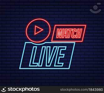 Watch live Badge, icon, stamp, logo. Neon icon. Vector illustration. Watch live Badge, icon, stamp, logo. Neon icon. Vector illustration.