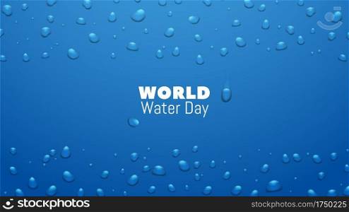 Water day. Save world resource and conservation earth banner. Realistic liquid droplets dripping vector background. Illustration eco and save environment ecology. Water day. Save world resource and conservation earth banner. Realistic liquid droplets dripping vector background