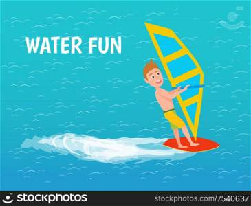 Water fun of male boy windsurfer poster with text vector. Teenage boy riding windsurfing board with sail. Sport and hobby of person on sea surface. Water Fun of Male Boy Windsurfer Poster Vector