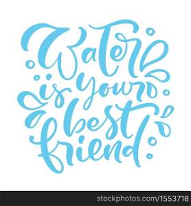 Water is your best friend Blue vector handwritten lettering quote. Typography slogan. Hand sketched phrase. Healthy lifestyle, poster isolated on white, hydrate motivation.. Water is your best friend Blue vector handwritten lettering quote. Typography slogan. Hand sketched phrase. Healthy lifestyle, poster isolated on white, hydrate motivation