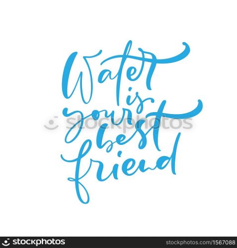 Water is your best friend Blue vector handwritten lettering quote with drops. Typography slogan. Hand sketched phrase. Healthy lifestyle, poster isolated on white, hydrate motivation.. Water is your best friend Blue vector handwritten lettering quote with drops. Typography slogan. Hand sketched phrase. Healthy lifestyle, poster isolated on white, hydrate motivation