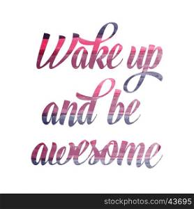 "Watercolor motivational quote. "Wake up and be awesome". Vector illustration"