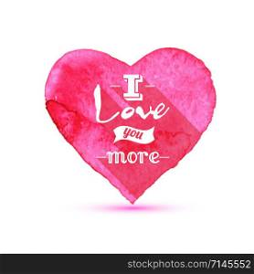 Watercolor painted pink heart, vector element for your design. Watercolor painted pink heart, vector element for your design I love you more.