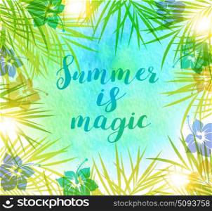 Watercolor summer tropical background with palm leaves and flowers. Summer is magic lettering.