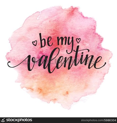 Watercolor Valentines Day Card lettering Be my Valentine in pink watercolor background. Vector illustration. Watercolor Valentines Day Card lettering Be my Valentine in pink watercolor background. Vector illustration EPS10