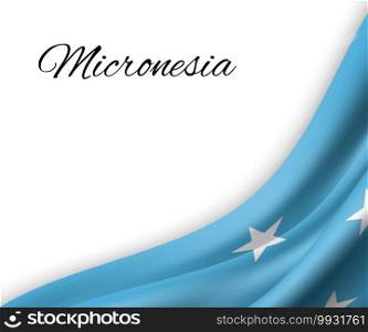 waving flag of Micronesia on white background. Template for independence day. vector illustration. waving flag on white background.