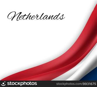 waving flag of Netherlands on white background. Template for independence day. vector illustration. waving flag on white background.
