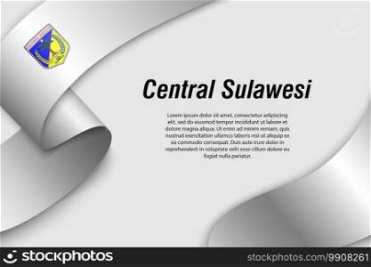 Waving ribbon or banner with flag of Central Sulawesi. Province of Indonesia. Template for poster design