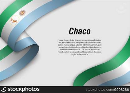 Waving ribbon or banner with flag of Chaco. Province of Argentina. Template for poster design