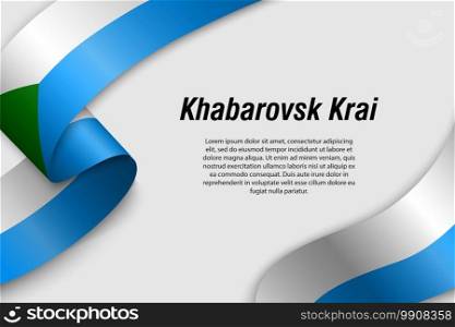 Waving ribbon or banner with flag of Khabarovsk, Krai. Region of Russia. Template for poster design. Waving ribbon or banner with flag Region of Russia