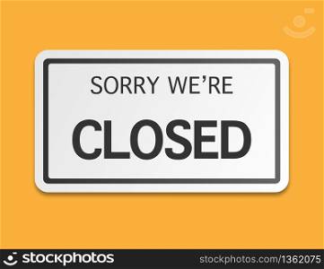 We are closed sign. Signboard on door of closed store. Sorry symbol of shop. Message icon isolated. Vector EPS 10.