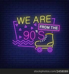 We are from nineties neon lettering with roller skate. Party and entertainment design. Night bright neon sign, colorful billboard, light banner. Vector illustration in neon style.