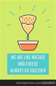 We are like nachos and cheese greeting card with color icon element. Always go together. Postcard vector design. Decorative flyer with creative illustration. Notecard with congratulatory message. We are like nachos and cheese greeting card with color icon element