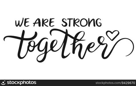 We are strong together. Lettering. Handwriting. Calligraphy inspired. Simple lettering for print, planner, journal. Vector art