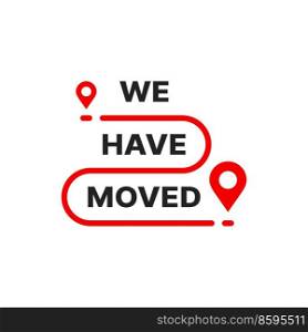 We have moved icon of new location and address change for home or office. Vector sign of business relocation announcement with red location pins and map with destination route, have move isolated icon. We have moved icon, red location pins and route