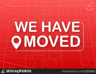 We have moved. Moving office sign. Clipart image isolated on red background. Vector stock illustration. We have moved. Moving office sign. Clipart image isolated on red background. Vector stock illustration.