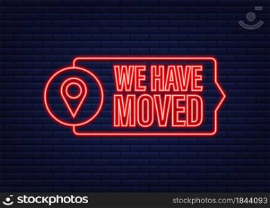 We have moved written on speech bubble. Advertising sign. Neon icon. Vector stock illustration. We have moved written on speech bubble. Advertising sign. Neon icon. Vector stock illustration.