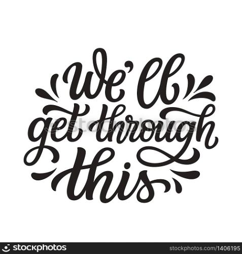 We&rsquo;ll get through this. Hand lettering inspirational quote isolated on white background. Vector typography for posters, stickers, cards, social media