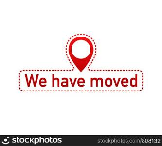 We've moved. Moving office sign. Clipart image isolated on white background. Vector stock illustration.