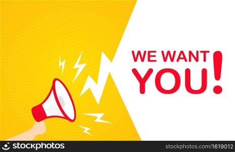 We want you banner. Hand holding megaphone.. We want you banner. Hand holding megaphone. Advertising. Vector on isolated white background. EPS 10