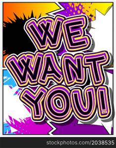 We want you! Comic book word text on abstract comics background. Retro pop art style illustration. Jobs, job working recruitment employees business concept.