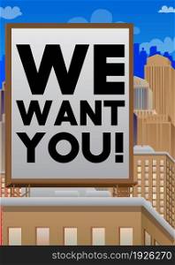 We want you! text. Jobs, job working recruitment employees business concept. Words on a billboard sign atop a brick building. Outdoor advertising in the city. Large banner on roof top.