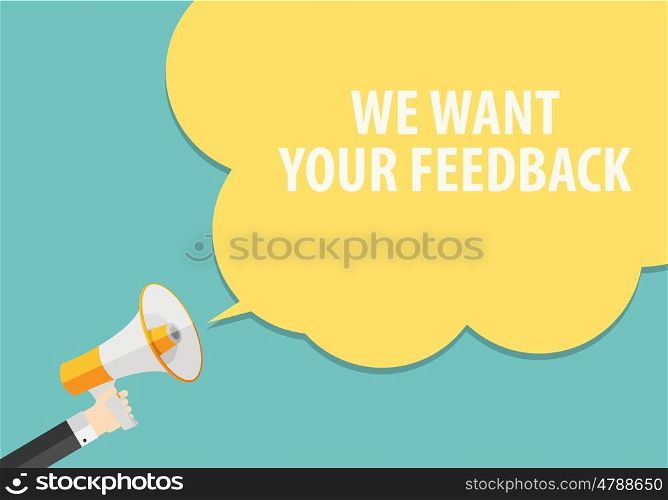 We Want Your Feedback Background. Hand with Megaphone and Speech Bubble Vector Illustration EPS10. We Want Your Feedback Background. Hand with Megaphone and Speech