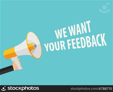 We Want Your Feedback Background. Hand with Megaphone and Speech Bubble Vector Illustration EPS10. We Want Your Feedback Background. Hand with Megaphone and Speech