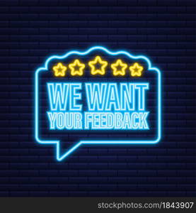 We want your feedback written on speech bubble. Advertising sign. Neon icon. Vector stock illustration. We want your feedback written on speech bubble. Advertising sign. Neon icon. Vector stock illustration.