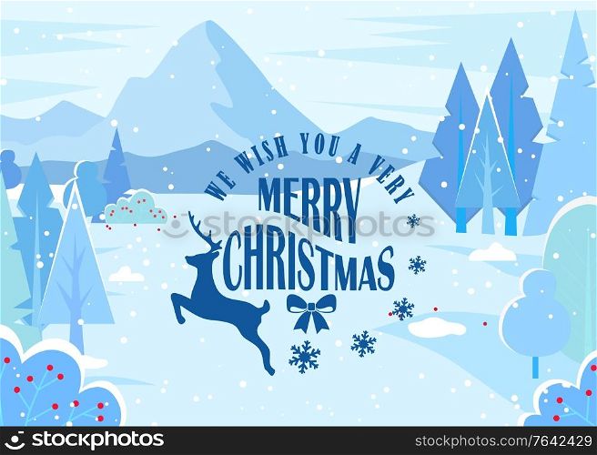 We wish you very merry christmas, greeting card. Designed caption with reindeer. Beautiful winter landscape, nature view with mountains. Xmas time, holiday coming. Vector illustration in flat style. Winter Landscape, Wishing Merry Christmas Caption