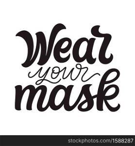 Wear your mask. Hand drawn motivational text isolated on white background. Vector typography for posters, cards, banners, flyers, social media