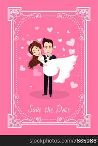 Wedding ceremony of groom and bride vector, man carrying woman, people in love on special day. Wife and husband ornamental frame, save the date. Save the Date Wedding of Couples Man and Woman