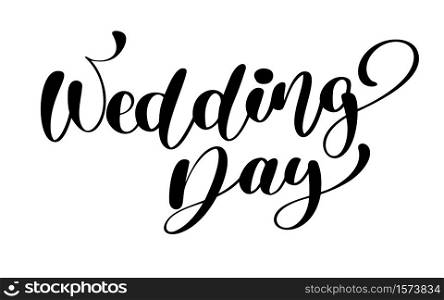 wedding day vector text on white background. Calligraphy lettering illustration. For presentation on card, romantic quote for design greeting cards, T-shirt, mug, holiday invitations.. wedding day vector text on white background. Calligraphy lettering illustration. For presentation on card, romantic quote for design greeting cards, T-shirt, mug, holiday invitations