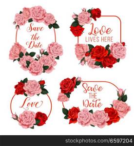 Wedding flowers frames with bride and bridegroom names for Save the Date engagement or wedding invitation cards design. Vector floral bouquets of blooming roses in flowery blossoms bunch. Flowers vector frames for wedding invitation card