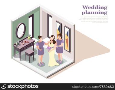 Wedding planning isometric composition with female characters preparing bride for wedding ceremony vector illustration