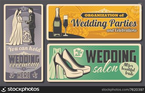 Wedding salon garments and bride dress or shoes shop, marriage ceremony and engagement party organization service. Vector vintage posters of bride and bridegroom wedding, flower bouquets and champagne. Wedding ceremony and marriage party organization