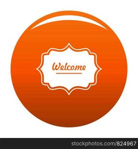 Weicome labelcicon. Simple illustration of weicome label vector icon for any design orange. Weicome label icon vector orange